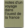 Notes D'Un Voyage Dans L'Ouest de La France by Prosper M. Rim E.