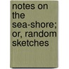 Notes on the Sea-Shore; Or, Random Sketches door James Lloyd] (from Old Catalog] (Homer