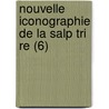 Nouvelle Iconographie de La Salp Tri Re (6) by Livres Groupe