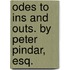 Odes to Ins and Outs. By Peter Pindar, Esq.