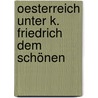 Oesterreich Unter K. Friedrich Dem Schönen door Franz Kurz