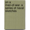 On a Man-of-war. a Series of Naval Sketches door Francis O. Davenport
