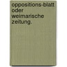 Oppositions-Blatt oder Weimarische Zeitung. by Unknown