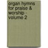 Organ Hymns for Praise & Worship - Volume 2
