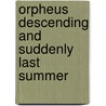 Orpheus Descending and Suddenly Last Summer door Tennessee Williams