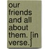 Our Friends and all about them. [In verse.]