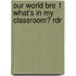 Our World Bre 1 What's in My Classroom? Rdr