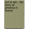Out to Win : the Story of America in France door Coningsby Dawson