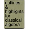 Outlines & Highlights For Classical Algebra by Cram101 Textbook Reviews