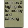 Outlines & Highlights For Money And Banking by Cram101 Textbook Reviews