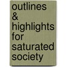 Outlines & Highlights For Saturated Society by Cram101 Textbook Reviews