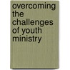 Overcoming the Challenges of Youth Ministry door Aneel Yousaf