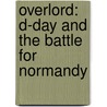 Overlord: D-Day And The Battle For Normandy door Sir Max Hastings