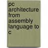 Pc Architecture From Assembly Language To C by Nancy Thibeault