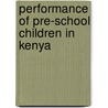 Performance Of Pre-school Children In Kenya by Mary Kerich