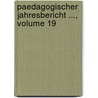 Paedagogischer Jahresbericht ..., Volume 19 door Onbekend