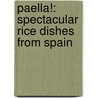 Paella!: Spectacular Rice Dishes From Spain door Penelope Casas