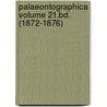 Palaeontographica Volume 21.Bd. (1872-1876) door Onbekend