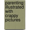 Parenting: Illustrated with Crappy Pictures by Amber Dusick