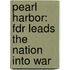 Pearl Harbor: Fdr Leads The Nation Into War