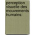 Perception visuelle des mouvements humains: