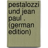 Pestalozzi Und Jean Paul . (German Edition) door Luible Anton