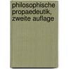 Philosophische Propaedeutik, Zweite Auflage by Robert Zimmermann