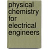 Physical Chemistry for Electrical Engineers door J. Livington R. (John Livingston Morgan