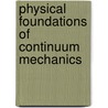 Physical Foundations of Continuum Mechanics door A. Ian Murdoch