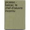 Picasso - Balzac: Le  Chef-d'oeuvre inconnu door Nikola Roemer