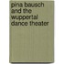 Pina Bausch And The Wuppertal Dance Theater