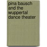 Pina Bausch And The Wuppertal Dance Theater door Ciane Fernandes