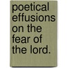 Poetical effusions on the fear of the Lord. door William Weldon