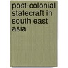 Post-colonial Statecraft in South East Asia door Pak Nung Wong