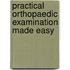 Practical Orthopaedic Examination Made Easy