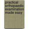Practical Orthopaedic Examination Made Easy door Manish Kumar Vashney