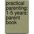 Practical Parenting: 1-5 Years: Parent Book
