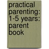 Practical Parenting: 1-5 Years: Parent Book door Pam Linke
