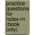 Practice Questions For Nclex-rn (book Only)