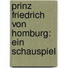 Prinz Friedrich Von Homburg: Ein Schauspiel by Heinrich von von Kleist