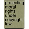 Protecting Moral Rights Under Copyright Law by Poku Adusei