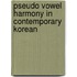 Pseudo Vowel Harmony in Contemporary Korean
