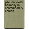 Pseudo Vowel Harmony in Contemporary Korean door Changbeom Park