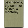Psychedelia, the Summer of Love, & Monterey by James Maynard