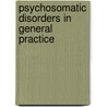 Psychosomatic Disorders in General Practice door etc.