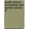 Public School Orchestras and Bands Volume 8 by Glenn Howard Woods