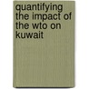 Quantifying The Impact Of The Wto On Kuwait by Reyadh Faras