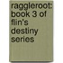 Raggleroot: Book 3 of Flin's Destiny Series