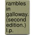 Rambles in Galloway. (Second edition.) L.P.