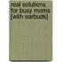 Real Solutions for Busy Moms [With Earbuds]